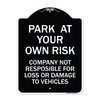 Signmission Park at Your Own Risk Company Not Responsible for Loss or Damage to Vehicles, A-DES-BW-1824-23491 A-DES-BW-1824-23491